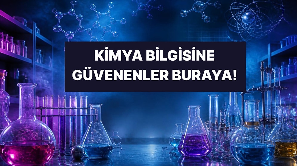 Zorlayıcı Kimya Testi: Bu Testte 10/10 Yapabilecek misin?