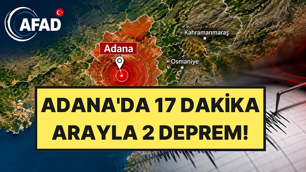 Adana'da 17 Dakika Arayla 2 Deprem: Çevre İllerde de Hissedildi