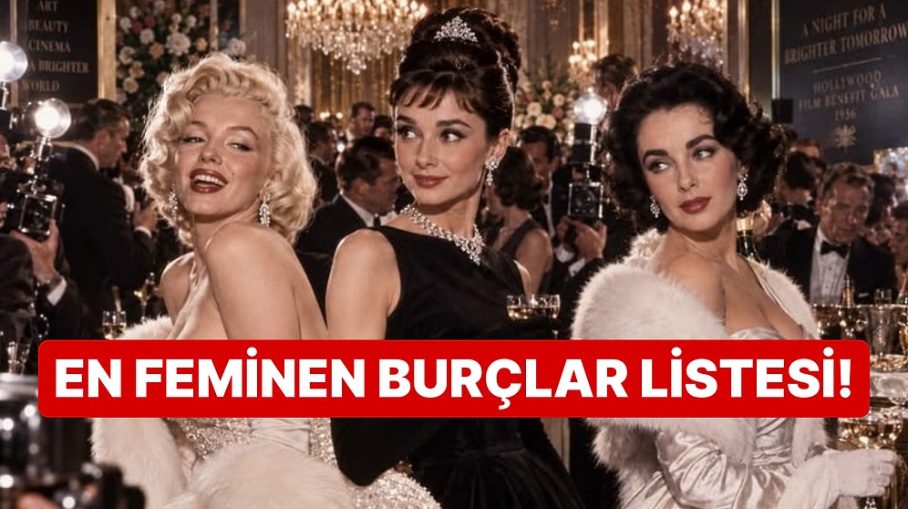 En Feminen Burçlar Belli Oldu! Bakalım Sen Listenin Neresindesin?