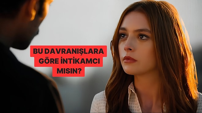 Yaptığın Davranışlara Göre Ne Kadar İntikamcısın?