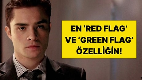 Senin En 'Red Flag' ve En 'Green Flag' Özelliklerin!