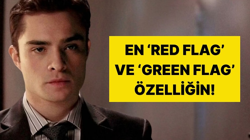 Senin En 'Red Flag' ve En 'Green Flag' Özelliklerin!