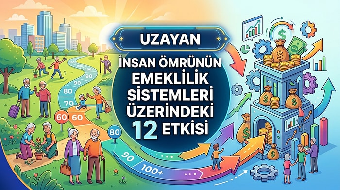 Uzayan İnsan Ömrünün Emeklilik Sistemleri Üzerindeki 12 Etkisi