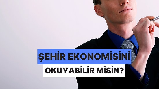 Bir Şehrin Ekonomisini Bu Verilere Bakarak Okuyabilecek misin?