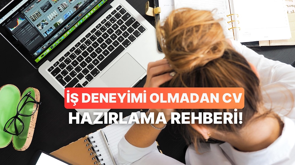 Hiç İş Deneyimin Yokken de CV’ne Ekleyebileceğin 10 Şey