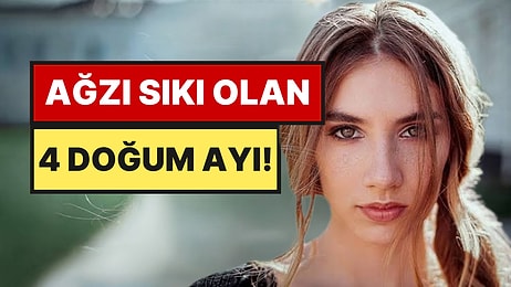 Astrologlar Açıkladı: Ağzı Sıkı Olan 4 Doğum Ayı