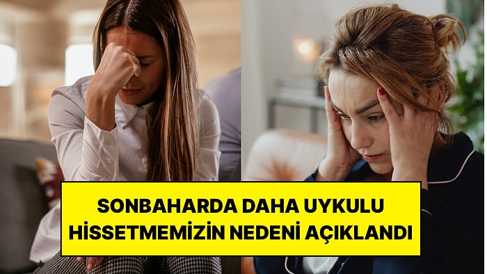 Sonbaharda Daha Uykulu ve İsteksiz Hissetmemizin Nedeni Açıklandı