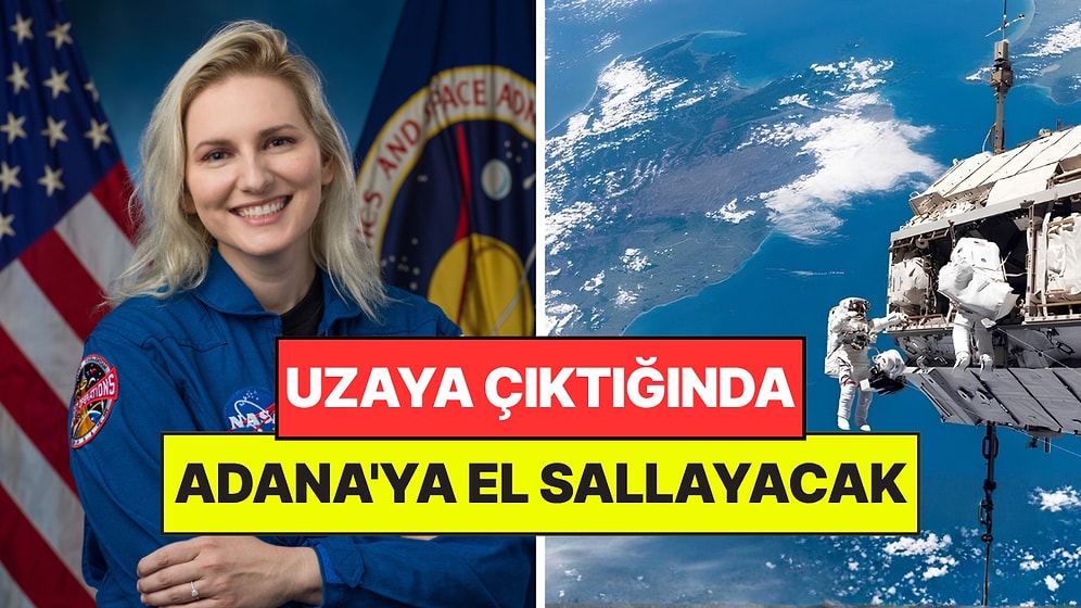 NASA Astronotu Uzaya Gidiyor: Uzaydan Adanalılara El Sallayacak