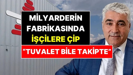 Türkiye'nin En Zenginiydi: Milyarderin Fabrikasında İşçilere Çip Takılmış!