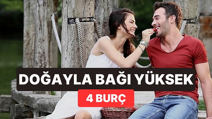 Şehirde Bunalıyorlar, Doğada Nefes Alıyorlar: Doğayla Bağı En Güçlü 4 Burç