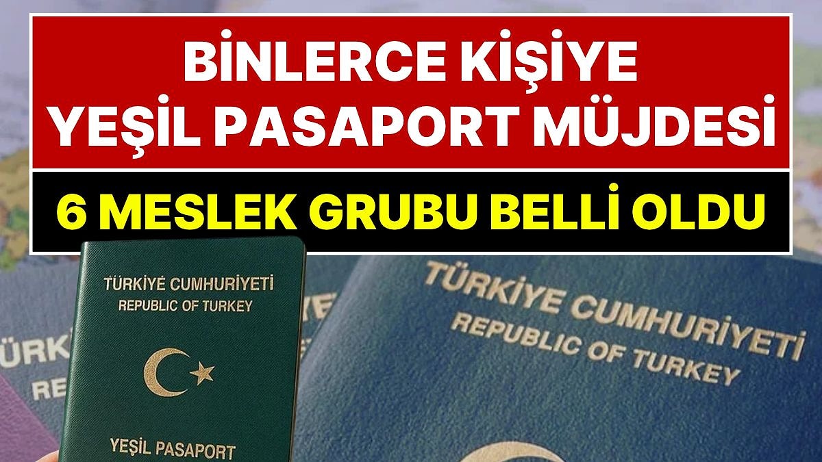 Binlerce Kişinin Beklediği Haber Geldi: 6 Meslek Grubuna Daha Yeşil Pasaport Müjdesi!