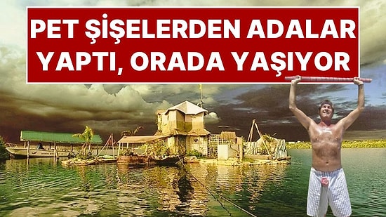 Pet Şişelerden Kendisine Ada Yapan Mimarın İlham Veren Hikayesi: Richart Sowa'nın Joyxee'si