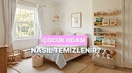 Ebeveynler Buraya: Çocuk Odası Hijyenik Şekilde Nasıl Temizlenmeli?