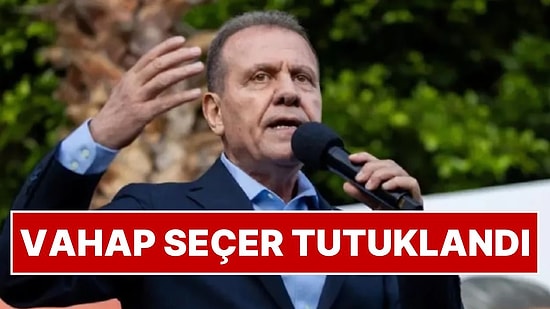 Mersin Büyükşehir Belediye Başkanı Vahap Seçer Tutuklandı