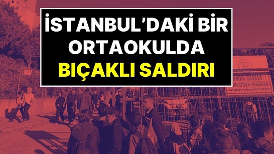 İstanbul’da Bir Ortaokulda Bıçaklı Saldırı: 8 Öğrencinin Yaralandığı Açıklandı