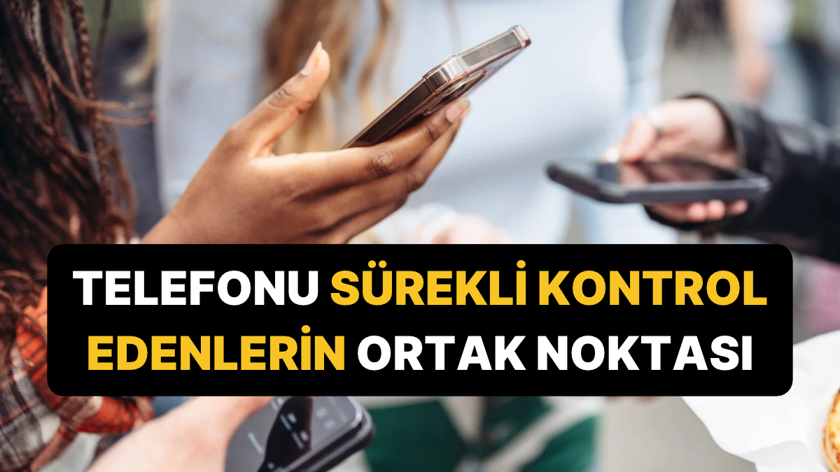 Telefonu Sürekli Elinde Olanların Ortak Özelliği Belli Oldu