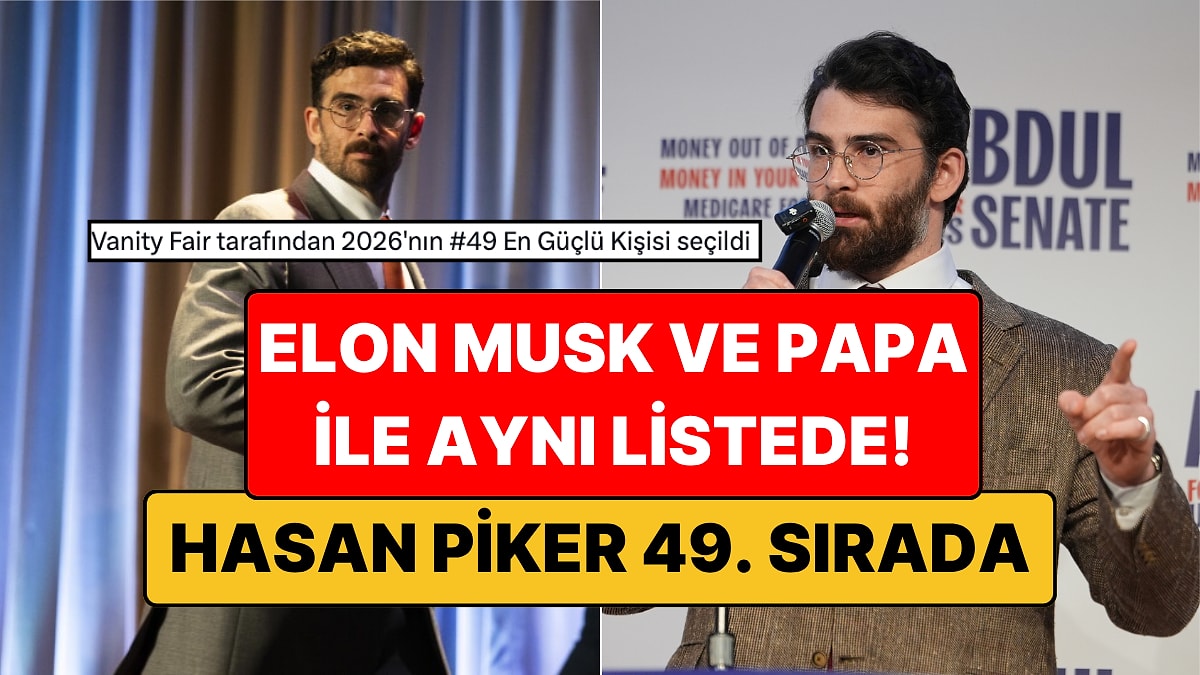 Hasan Piker, Vanity Fair'in 2026 Güç Listesinde 49. Sırada: Elon Musk ve Papa ile Aynı Listede!