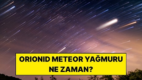 2026 Orionid Meteor Yağmuru Ne Zaman, Saat Kaçta? Türkiye'den Nasıl İzlenir?