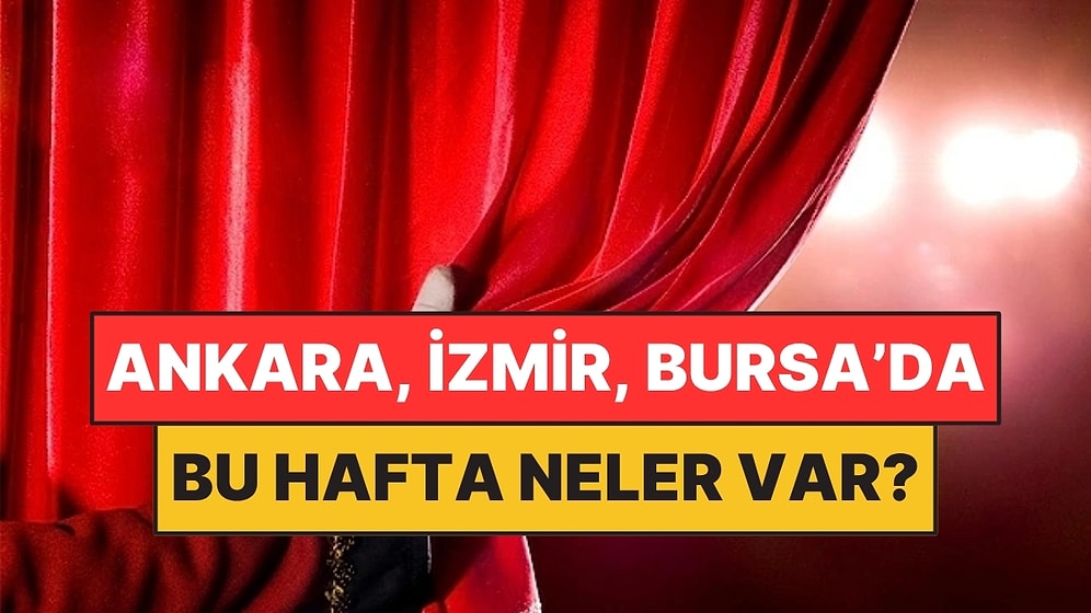 6-11 Ekim: Ankara, İzmir ve Bursa’da Bu Hafta Hangi Etkinlikler Var?