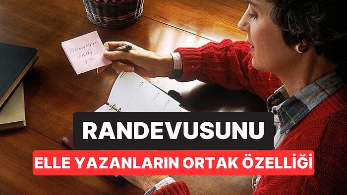 Psikologlara Göre Randevularını Elle Yazanlar Nadir Bir Özelliğe Sahip