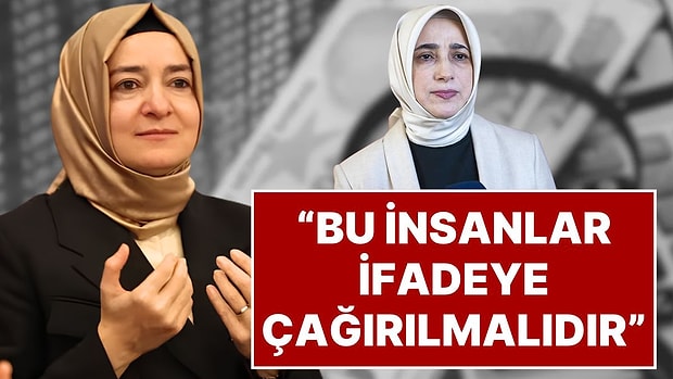 AK Parti Grup Başkanvekili Özlem Zengin'den Fatma Betül Sayan Kaya Açıklaması: Her Biri İfadeye Çağrılmalıdır!