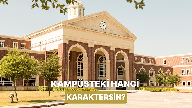 Üniversitede Sen Hangi Kampüs Karakterisin?