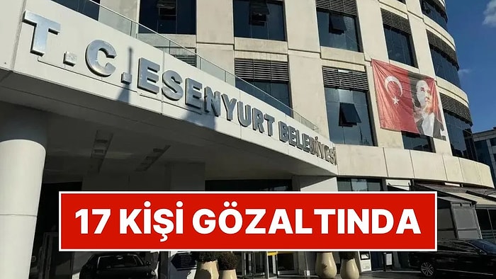 Esenyurt Belediye Başkan Yardımcısı Dahil 17 Şüpheli Gözaltında