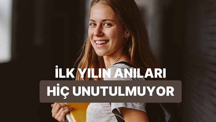 Üniversitenin İlk Yılında Herkesin Yaşadığı 10 Unutulmaz Anı