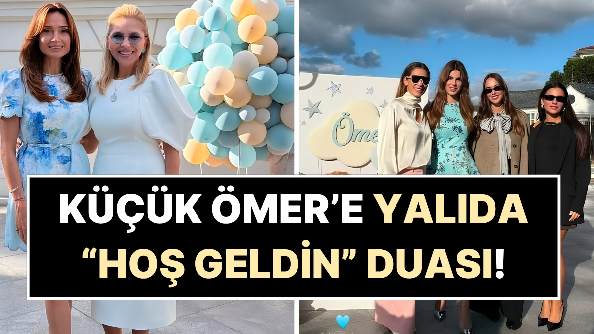 Nazlı Sabancı'dan Oğlu Ömer'e Yalıda Özel Karşılama: Davete Ünlü Fenomenler de Katıldı!