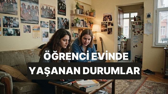 Öğrenci Evinde Yaşayanların Anında Hatırlayacağı 10 Durum