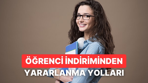 Öğrenci İndirimlerinden Daha Fazla Yararlanmanın 10 Yolu