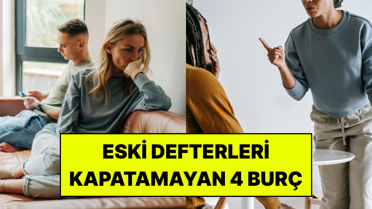 Tartışma Sırasında Eski Defterleri Açan 4 Burç: Yıllar Önceki Cümleyi Bile Hatırlıyorlar