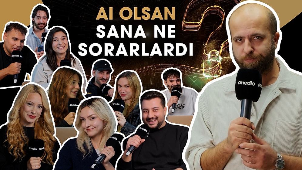 Onedio Ofisinde Sorduk: AI Olsan Ne Sorarlardı?