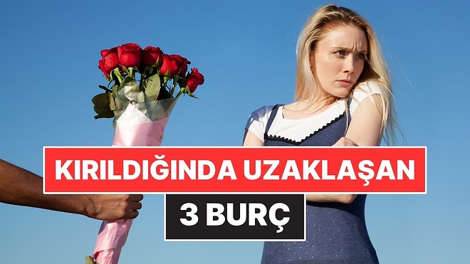 Kırıldığında Anlatmak Yerine Uzaklaşan 3 Burç