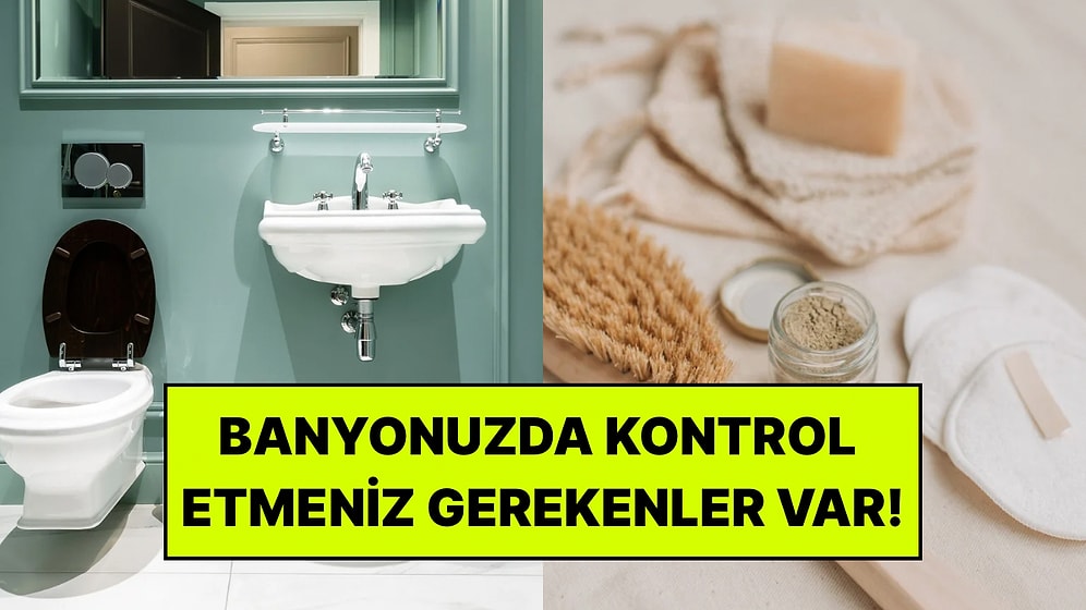 Banyonuzdaki Bu 6 Eşyanın Süresi Çoktan Dolmuş Olabilir
