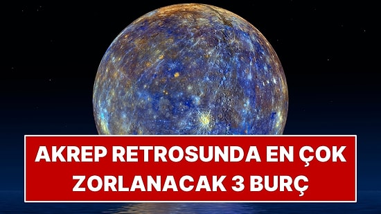 Merkür Retrosu 24 Ekim'de Başlıyor: Akrep Retrosunda En Çok Zorlanacak 3 Burç