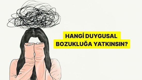 Hangi Duygusal Bozukluğa Yatkınsın?