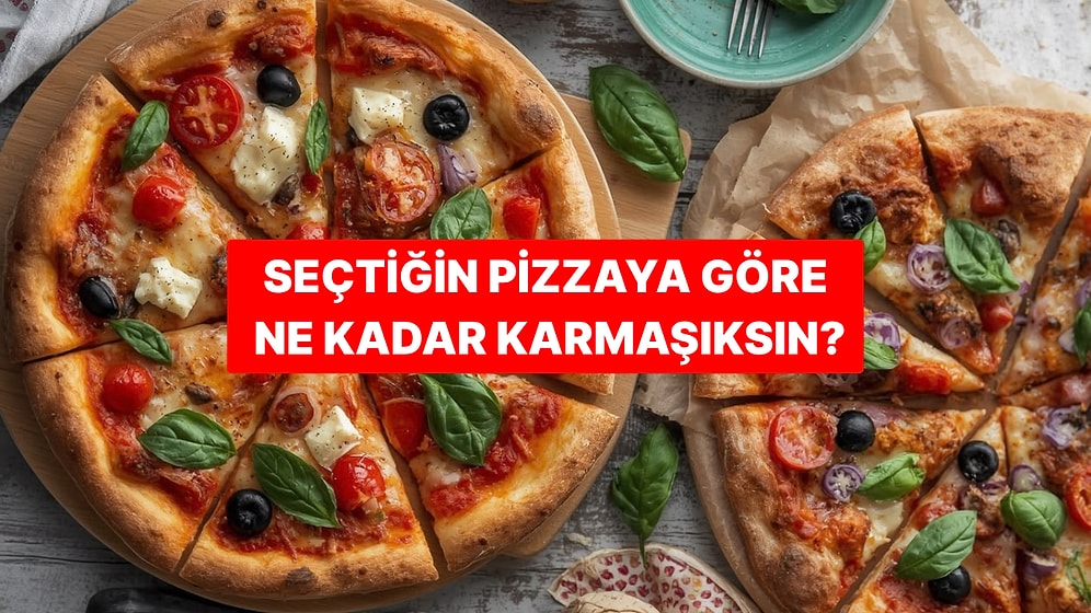 Seçtiğin Pizzaya Göre Ne Kadar Karmaşıksın?