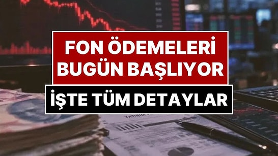 Fon Ödemeleri Bugün Başlıyor: 17 Fonda 43 Bin 643 Yatırımcıya İlk Ödeme Yapılıyor