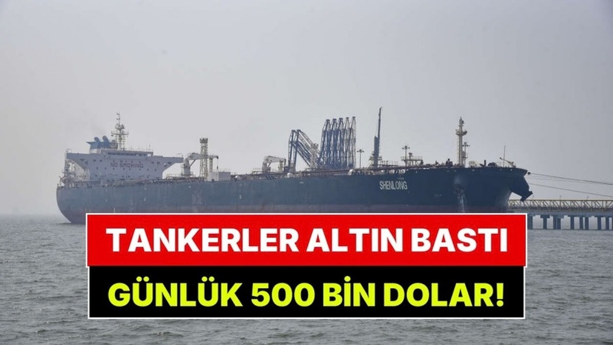 Tankerler Altın Bastı: Günde 500 Bin Dolar Kazanıyor