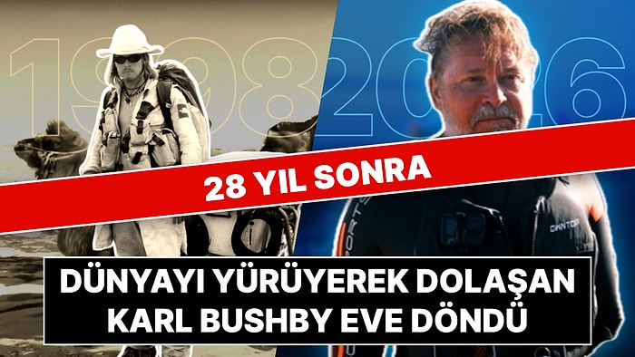 28 Yıl Önce Dünyayı Yürüyerek Dolaşmaya Çıkan Karl Bushby İngiltere'ye Döndü: Annesinin Evinde Bitirecek!
