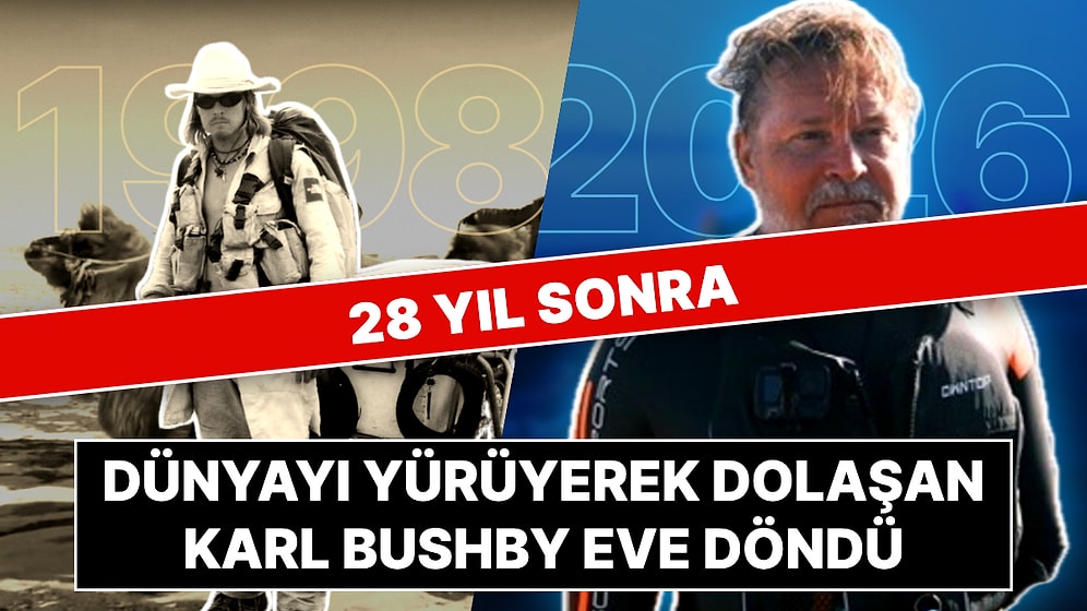28 Yıl Önce Dünyayı Yürüyerek Dolaşmaya Çıkan Karl Bushby İngiltere'ye Döndü: Annesinin Evinde Bitirecek!