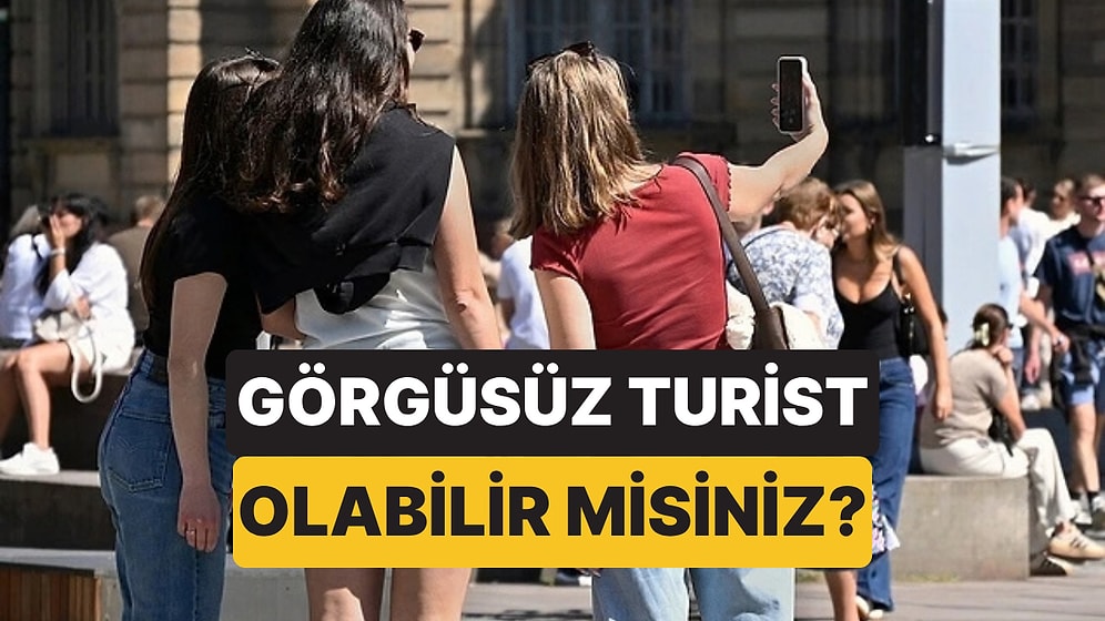 Farkında Olmadan 'Görgüsüz Turist' Olabilirsiniz: Tatilde Sizi Ele Veren Hatalar