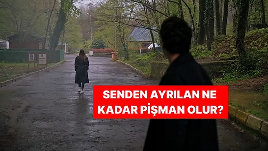 Senden Ayrılan Ne Kadar Pişman Olur?