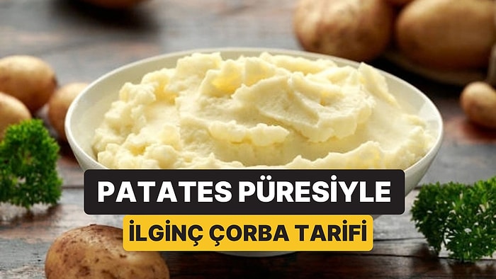 Artan Patates Püresini Sakın Çöpe Atmayın! 25 Dakikada Sıcacık Çorbaya Dönüşüyor
