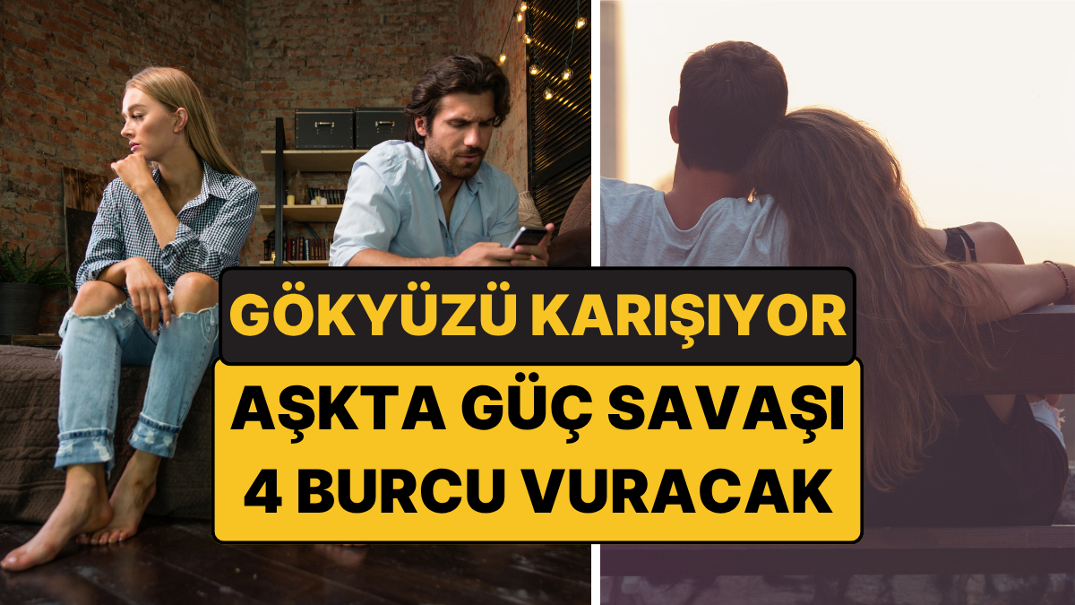20 Ekim'de Gökyüzü Karışıyor: İlişkilerinde Güç Savaşı Başlayabilecek 4 Burç