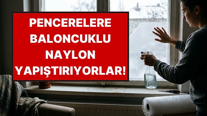 Kışın Gelmesiyle Pencerelere Baloncuklu Naylon Yapıştırmaya Başladılar