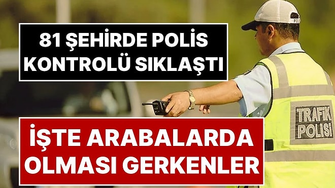 81 İlde Polisler Çevirme Yapmaya Başladı: Arabasında Bu Malzemeler Olmayanlara 1.246 TL Ceza Kesiliyor