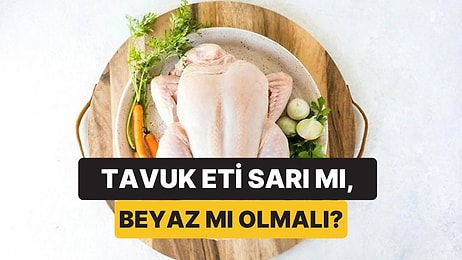 Marketteki Tavuk Neden Bazen Sarı, Bazen Bembeyaz? Sebebi Köy Tavuğu Olması Değilmiş