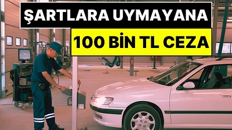 Araç Muayene İstasyonlarında Yeni Dönem: İdari Şartlara Uymayana 100 Bin TL'ye Kadar Ceza Kesilecek
